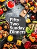 Fifty-Two Sunday Dinners: A Book of Recipes