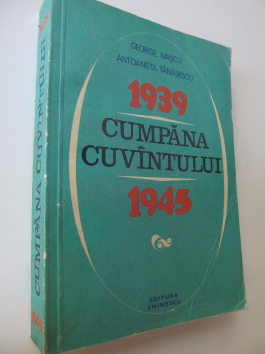 Cumpana cuvantului 1939-1945 Marturii ale constiintei romanesti in anii celui de-al doilea razboi mondial - George Ivascu , Antoaneta Tanasescu