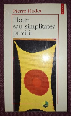 PIERRE HADOT - PLOTIN SAU SIMPLITATEA PRIVIRII foto
