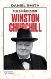 Cum să g&acirc;ndești ca Winston Churchill - Paperback brosat - For You