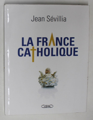 LA FRANCE CATHOLIQUE par JEAN SEVILLIA , 2015 foto