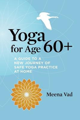 Yoga for Age 60+: A Guide to a New Journey of Safe Yoga Practice at Home foto