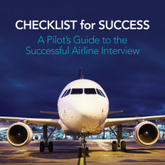 Checklist for Success: A Pilot's Guide to the Successful Airline Interview