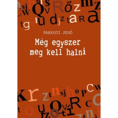 M&amp;eacute;g egyszer meg kell halni - Barkuti Jenő foto