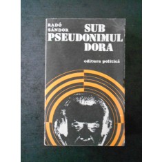 RADO SANDOR - SUB PSEUDONIMUL DORA