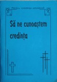 Sa Ne Cunoastem Credinta - Necunoscut, Crestinism, 1999, Romana, 111 Pagini, Coperta Necartonata