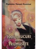 Magdeleine Thenault Mondoloni - 1001 trucuri pentru frumusete (Editia: 2004)