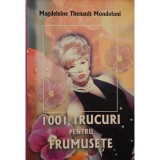 Magdeleine Thenault Mondoloni - 1001 trucuri pentru frumusete (Editia: 2004)