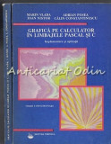 Grafica Pe Calculator In Limbajul Pascal Si C I, II - Marin Vlada, Adrian Posea