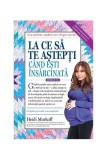 La ce sa te astepti cand esti insarcinata - Ghid complet sarcina de Heidi Murkoff - Carti Parenting