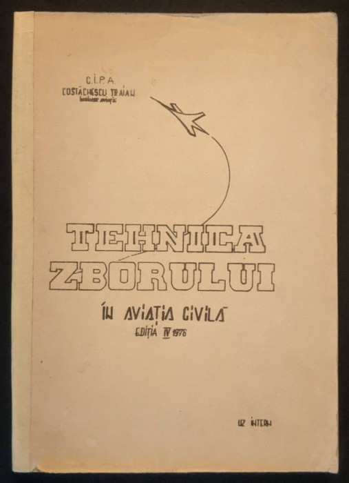 rara 1976 TEHNICA ZBORULUI in AVIATIA CIVILA 195 pag de UZ INTERN; TIRAJ MIC (nespecificat) &ndash; Costachescu Traian CIPA aviatie brosata, stare utilizata