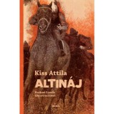 Altin&aacute;j - fel&uacute;j&iacute;tott kiad&aacute;s - Kiss Attila