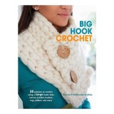 Big Hook Crochet : 35 Projects to Crochet Using a Large Hook, Emma Friedlander-Collins
