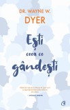 Cumpara ieftin Esti Ceea Ce Gandesti! Ed. Ii, Dr. Wayne W. Dyer - Editura Curtea Veche