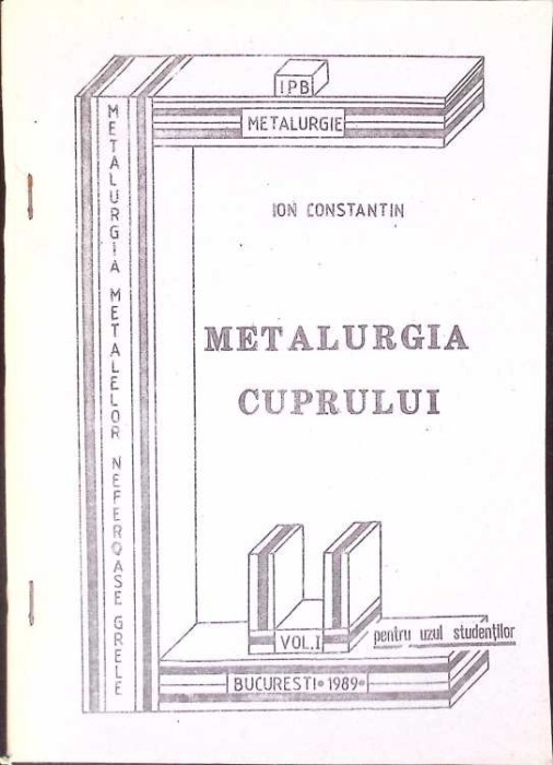 METALURGIA METALELOR NEFEROASE GRELE VOL.1 METALURGIA CUPRULUI-ION CONSTANTIN-267319