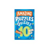Amazing Puzzles and Quizzes for Every 10 Year Old