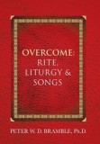 Overcome: Rite, Liturgy &amp; Songs