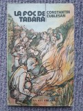 La foc de tabara, de Constantin Cublesan , 1989, 163 pag, stare f buna