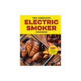 The Complete Electric Smoker Cookbook: Over 100 Tasty Recipes and Step-By-Step Techniques to Smoke Just about Everything