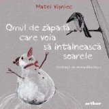 Cumpara ieftin Omul de zapada care voia sa intalneasca soarele/Matei Visniec