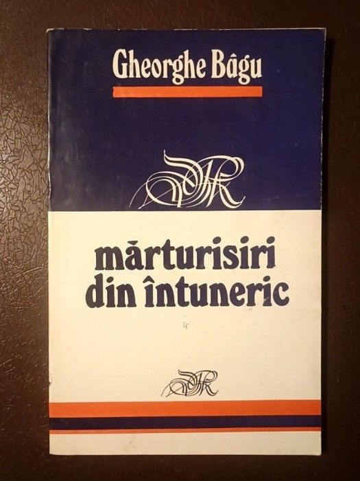 Gheorghe B&acirc;gu - Mărturisiri din &icirc;ntuneric
