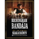 A hivatalos Birmingham band&aacute;ja szak&aacute;csk&ouml;nyv - 50 recept a THE SHELBY COMPANY LTD v&aacute;logat&aacute;s&aacute;ban