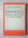 Ioana Em. Petrescu - Eminescu - modele cosmologice și viziune poetică (Editura Minerva)