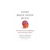 Every Brain Needs Music: The Neuroscience of Making and Listening to Music