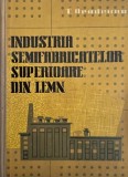 Industria Semifabricatelor Superioare din Lemn - Titus Oradeanu - Carte