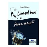 Ceasul bun si Pisica neagra - Ioan Chilom