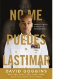No me puedes lastimar : Domina tu mente y desafia las probabilidades - David Goggins
