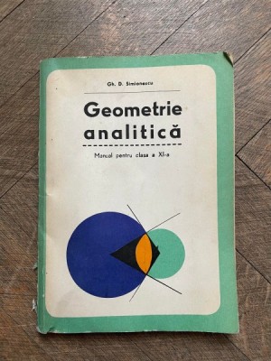 Gh. D. Simionescu - Geometrie analitica. Manual pentru clasa a XI-a foto