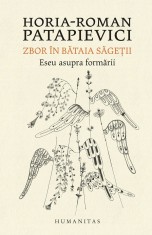 Zbor In Bataia Sagetii, Horia-Roman Patapievici - Editura Humanitas