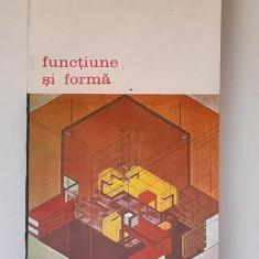 Functiune Si Forma (Biblioteca de arta Nr. 509)