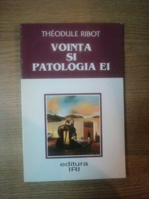 VOINTA SI PATOLOGIA EI de THEODULE RIBOT , Bucuresti 1997 foto