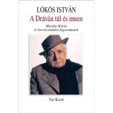 A Dr&aacute;v&aacute;n t&uacute;l &eacute;s innen - Miroslav Krleža &eacute;s horv&aacute;t irodalmi kapcsolataink - Lők&ouml;s Istv&aacute;n
