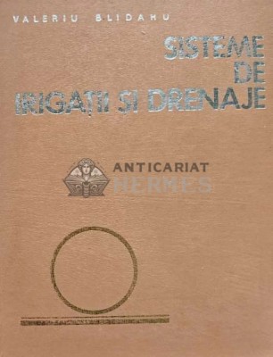 Sisteme de irigatii si drenaje - 1976 - Valeriu Blidaru (AI15) foto