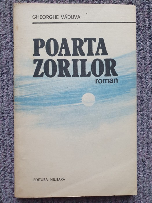Gheorghe Vaduva - Poarta Zorilor, 1989, 223 pag, stare f buna
