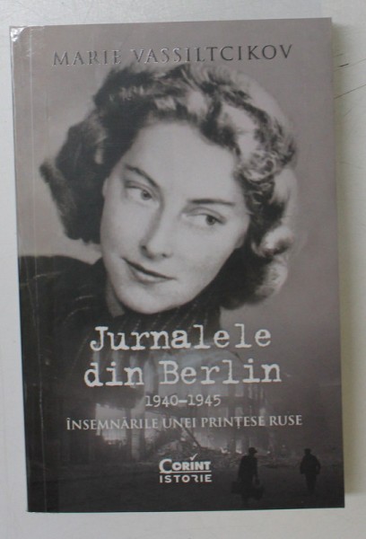 JURNALELE DIN BERLIN 1940 - 1945 , INSEMNARILE UNEI PRINTESE RUSE de MARIE VASSILTCIKOV , 2022