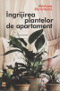 Mariuca Baronescu - Ingrijirea plantelor de apartament, 1999, Alta editura
