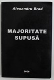 MAJORITATEA SUPUSA de ALEXANDRU BRAD , 2006 , DEDICATIE *