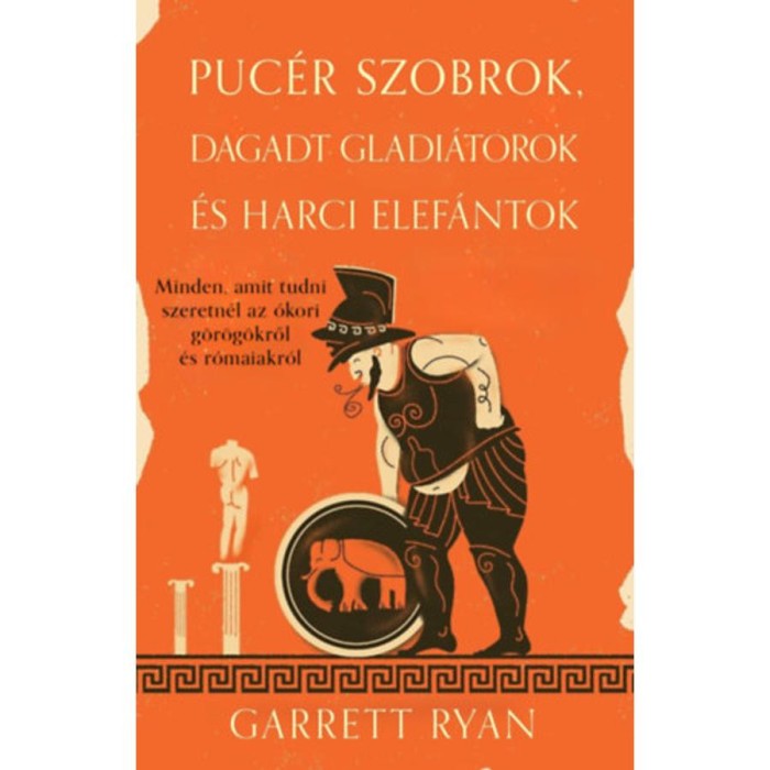 Puc&eacute;r szobrok, dagadt gladi&aacute;torok &eacute;s harci elef&aacute;ntok - Garrett Ryan