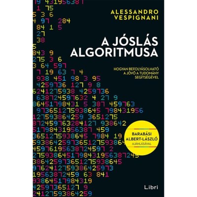 A j&amp;oacute;sl&amp;aacute;s algoritmusa - Hogyan befoly&amp;aacute;solhat&amp;oacute; a j&amp;ouml;vő a tudom&amp;aacute;ny seg&amp;iacute;ts&amp;eacute;g&amp;eacute;vel - Alessandro Vespignani foto