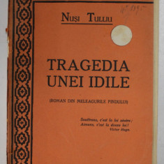 TRAGEDIA UNEI IDILE de NUSI TULLIU , ROMAN DIN MELEAGURILE PINDULUI , 1928