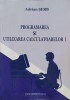 Programarea si Utilizarea Calculatoarelor I - Adrian Serb, 2008, Casa Editoriala Demiurg, Carte IT