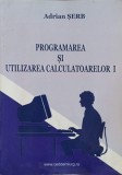 PROGRAMAREA SI UTILIZAREA CALCULATOARELOR I-ADRIAN SERB