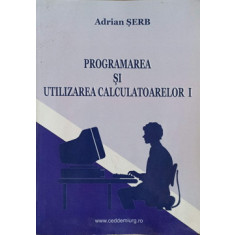 PROGRAMAREA SI UTILIZAREA CALCULATOARELOR I-ADRIAN SERB