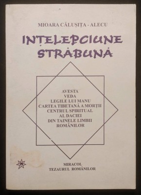 INTELEPCIUNE STRABUNA. CENTRUL SPIRITUAL al DACIEI. TAINELE LIMBII ROM&amp;Acirc;NILOR. Avesta Veda Codul Manu Cartea Tibetana a Mortii &amp;ndash; M.Calusita Alecu 236pg foto