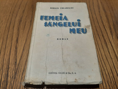 FEMEIA SANGELUI MEU - roman - Mihail Celarianu - Editura Socec, F. An, 301 p. foto