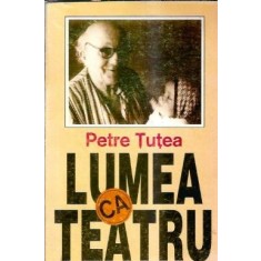 Lumea ca teatru - Petre Tutea
